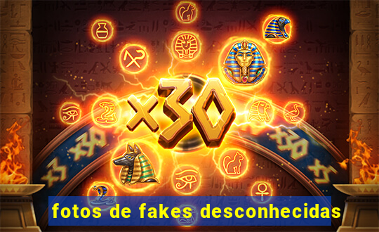 fotos de fakes desconhecidas